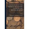 Catalogue of the Imperial Byzantine Coins in the British Museum; Volume 2