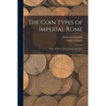 The Coin Types of Imperial Rome: With 28 Plates and 2 Synoptical Tables
