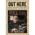 Out Here: Essays And Encounters From The Heart, Soul, And Left Field