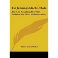 The Jennings-Mack Debate: And The Resulting Melville Decision On Silver Coinage (1896)