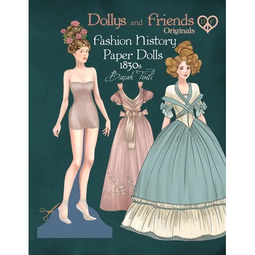 Dollys and Friends Originals Fashion History Paper Dolls, 1830s: Fashion Activity Vintage Dress Up Collection of Romantic Period and Early Victorian C