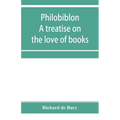 Philobiblon: a treatise on the love of books