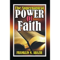 The Supernatural Power of Faith: Faith