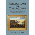 Reflections on Collecting: Still Musing on Collecting and American Antiques