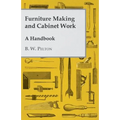 Furniture Making and Cabinet Work - A Handbook