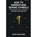 How to Understand Sewing Symbols: Your Essential Visual Dictionary for Every Stitch and Seam