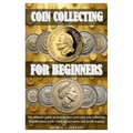 Coin Collecting for Beginers: The ultimate guide on how to start your own coin collection: identification, tools, value, preservation and profit makin