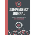The Codependency Journal: Prompts and Exercises to Build and Maintain Your Independence