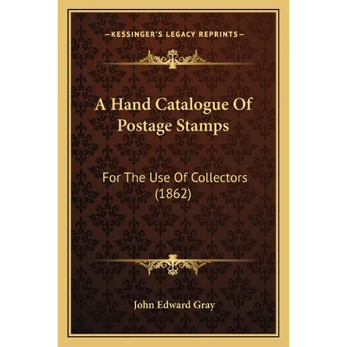 A Hand Catalogue of Postage Stamps: For the Use of Collectors (1862)