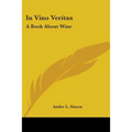 In Vino Veritas: A Book About Wine
