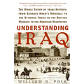 Understanding Iraq: The Whole Sweep of Iraqi History, from Genghis Khan's Mongols to the Ottoman Turks to the British Mandate to the American Occupati