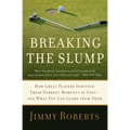 Breaking the Slump: How Great Players Survived Their Darkest Moments in Golf-And What You Can Learn from Them