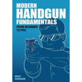 Modern Handgun Fundamentals: From Beginner to Pro