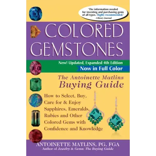 Colored Gemstones 4th Edition: The Antoinette Matlins Buying Guide-How to Select, Buy, Care for & Enjoy Sapphires, Emeralds, Rubies and Other Colored