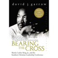 Bearing the Cross: Martin Luther King, Jr., and the Southern Christian Leadership Conference