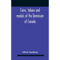 Coins, Tokens And Medals Of The Dominion Of Canada