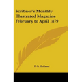 Scribner's Monthly Illustrated Magazine February to April 1879