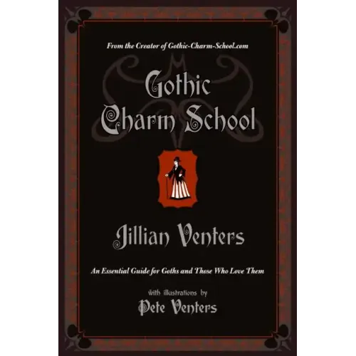 Gothic Charm School: An Essential Guide for Goths and Those Who Love Them