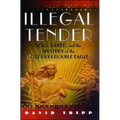 Illegal Tender: Gold, Greed, and the Mystery of the Lost 1933 Double Eagle