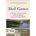 Shell Games: A True Story of Cops, Con Men, and the Smuggling of America's Strangest Wildlife