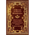 A History of French Bookbinding - A Selection of Classic Articles on the Designs and Progress of French Bookbinding - Complete with a List of Promin