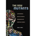 The New Mutants: Superheroes and the Radical Imagination of American Comics