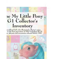 The My Little Pony G1 Collector's Inventory: An Unofficial Full Color Illustrated Collector's Price Guide to the First Generation of Mlp Including All