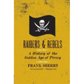 Raiders and Rebels: The Golden Age of Piracy