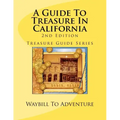 A Guide To Treasure In California, 2nd Edition: Treasure Guide Series