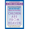 Children Are from Heaven: Positive Parenting Skills for Raising Cooperative, Confident, and Compassionate Children