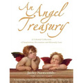 An Angel Treasury: A Celestial Collection of Inspirations, Encounters and Heavenly Lore