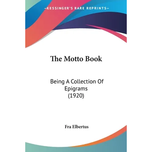 The Motto Book: Being A Collection Of Epigrams (1920)