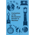 Curiosities of the Mechanical Details in Watches