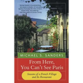 From Here, You Can't See Paris: Seasons of a French Village and Its Restaurant