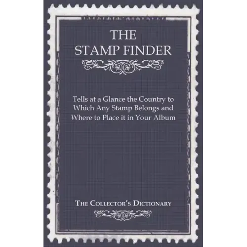The Stamp Finder - Tells at a Glance the Country to Which Any Stamp Belongs and Where to Place It in Your Album - The Collector's Dictionary