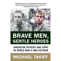 Brave Men, Gentle Heroes: American Fathers and Sons in World War II and Vietnam