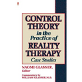 Control Theory in the Practice of Reality Therapy: Case Studies /