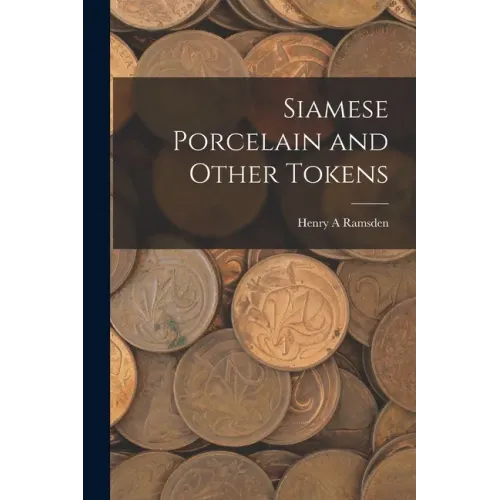 Siamese Porcelain and Other Tokens