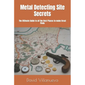 Metal Detecting Site Secrets: The Ultimate Guide to all the Best Places to make Great Finds