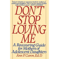 Don't Stop Loving Me: Reassuring Guide for Mothers of Adolescent Daughters, a