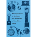 A Complete Guide to the History and Manufacture of Grandfather Clocks