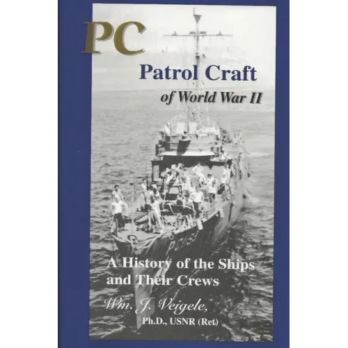 PC Patrol Craft of WWII: - A History of the Ships and Their Crews