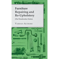 Furniture Repairing and Re-Upholstery (The Woodworker Series)