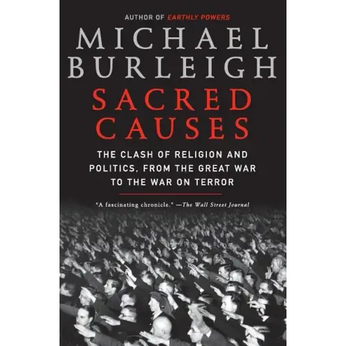 Sacred Causes: The Clash of Religion and Politics, from the Great War to the War on Terror