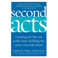 Second Acts: Creating the Life You Really Want, Building the Career You Truly Desire