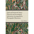 Quilt and Patchwork Names - Historical and Etymological Information Accompanied by Photographic Illustrations