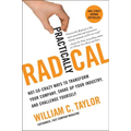 Practically Radical: Not-So-Crazy Ways to Transform Your Company, Shake Up Your Industry, and Challenge Yourself
