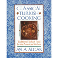 Classical Turkish Cooking: Traditional Turkish Food for the American Kitchen