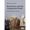 Revolution and the Antiquarian Book: Reshaping the Past, 1780 1815