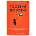 Fooling Houdini: Magicians, Mentalists, Math Geeks, and the Hidden Powers of the Mind